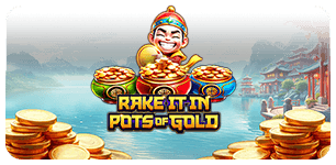 RAKE IT IN POTS OF GOLD